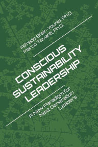 Title: Conscious Sustainability Leadership: A New Paradigm For Next Generation Leaders, Author: Marco Tavanti