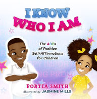 Title: I Know Who I Am: The ABCs of Positive Self-Affirmations for Children, Author: Portia Smith