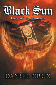 Title: Black Sun, Fury of the Phoenix, Author: Daniel Crux