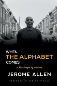 Title: When the Alphabet Comes: A Life Changed by Exposure, Author: Jerome Allen