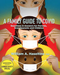 Title: A Family Guide to Covid: Questions & Answers for Parents, Grandparents and Children, Author: William A. Haseltine
