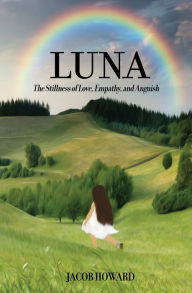 Title: LUNA: The Stillness of Love, Empathy, and Anguish, Author: Jacob Howard
