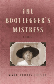 Title: The Bootlegger's Mistress, Author: Marc Curtis Little