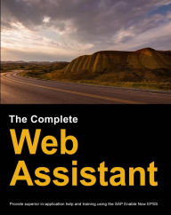 Title: The Complete Web Assistant: Provide in-application help and training using the SAP Enable Now EPSS, Author: Dirk Manuel