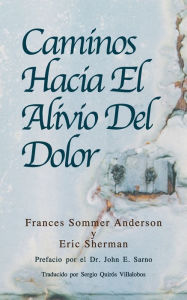 Title: Caminos Hacia El Alivio Del Dolor, Author: Eric Sherman Psyd