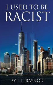 Title: I Used to be Racist, Author: Jason Raynor