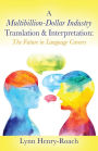 A Multibillion-Dollar Industry Translation & Interpretation: The Future in Language Careers