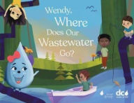 Title: Wendy, Where Does Our Wastewater Go?, Author: Torri Epperson