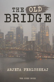 Title: The Old Bridge, Author: Arjeta Ferlushkaj
