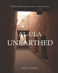 Title: Traditional Built Environment of Saudi Arabia: Al-Ula Unearthed, Author: Hisham Mortada