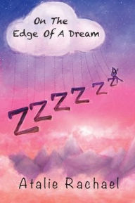 Title: On The Edge Of A Dream: Poetry by Atalie Rachael, Author: Atalie Rachael
