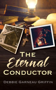Title: The Eternal Conductor, Author: Debbie Garneau Griffin