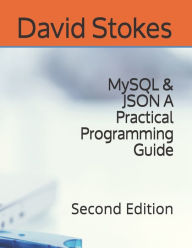 Title: MySQL & JSON A Practical Programming Guide: Second Edition, Author: David Stokes