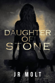 Title: Daughter of Stone, Author: J.R. Molt