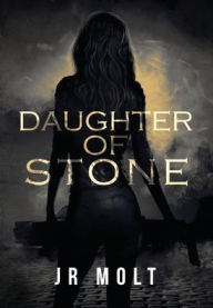 Title: Daughter of Stone, Author: J.R. Molt