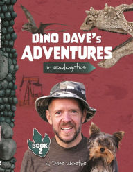 Title: Dino Dave's Adventures in Apologetics - Book 2, Author: Dave Woetzel