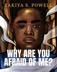 Title: Why Are You Afraid Of Me?, Author: Zakiya S Powell