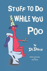 Title: Stuff to Do While You Poo by Dr. Deuce, Author: Duke Jarboe