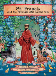 Title: St. Francis and the Animals Who Loved Him, Author: James F Twyman
