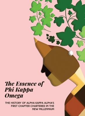 THE ESSENCE OF PHI KAPPA OMEGA THE HISTORY OF ALPHA KAPPA ALPHA S