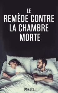 Title: LE REMÈDE CONTRE LA CHAMBRE MORTE, Author: D.S.O.
