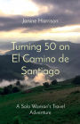 Turning 50 on El Camino de Santiago: A Solo Woman's Travel Adventure