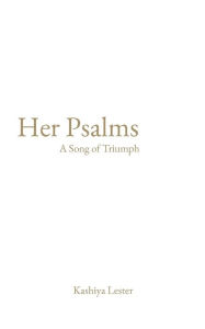 Title: Her Psalms: A Song of Triumph, Author: Kashiya Lester