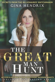 Title: The Great Man Hunt: Access and Attract that Guy EVERY Woman Wants *volume one* The Dating Apps, Author: Gina Hendrix