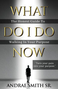 Title: What Do I Do Now, Author: Andrae Smith