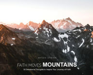 Title: Faith Moves Mountains: 30 Devotional Thoughts to Inspire Your Journey of Faith, Author: Stephen Cook