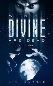 Title: When the Divine Are Dead, Author: E K Barnes