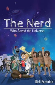 Title: The Nerd who saved the Universe, Author: Rich Fontaine