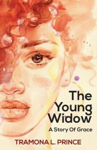 Title: The Young Widow: A Story Of Grace, Author: Tramona Prince