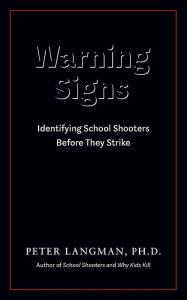 Title: Warning Signs: Identifying School Shooters Before They Strike, Author: Peter Langman