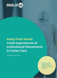 Title: Away From Home: Youth Experiences of Institutional Placements in Foster Care, Author: Sarah Fathallah