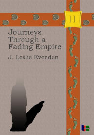 Title: Journeys Through a Fading Empire, Author: John L Evenden