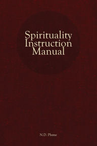 Title: Spirituality Instruction Manual, Author: N D Plume