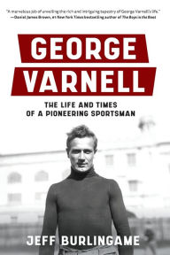 Title: George Varnell: The Life and Times of a Pioneering Sportsman, Author: Jeff Burlingame
