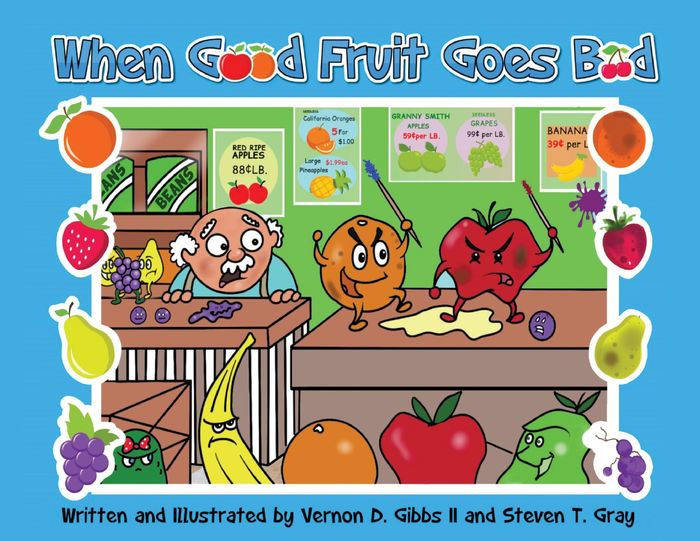 When Good Fruit Goes Bad by Vernon D. Gibbs II, Steven T. Gray, Gibbs