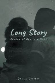 Title: Long Story: Coming of Age in a B-24, Author: Dauna Coulter