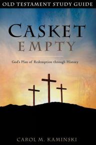 Title: Casket Empty God's Plan of Redemption through History: Old Testament Study Guide, Author: Carol Kaminski