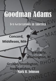 Title: Goodman Adams: Ten Generations in America, Author: Mark Johnson