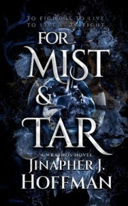 Title: For Mist and Tar: Wrathos: Era of Awakening 1, Alchemight 1, Author: Jinapher J. Hoffman