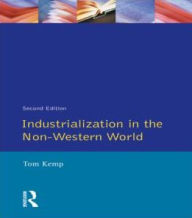 Title: Industrialisation in the Non-Western World / Edition 2, Author: Tom Kemp