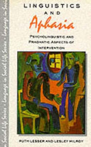 Title: Linguistics and Aphasia: Psycholinguistic and Pragmatic Aspects of Intervention, Author: Ruth Lesser