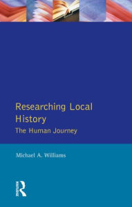 Title: Researching Local History: The Human Journey, Author: M. Williams