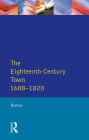 The Eighteenth-Century Town: A Reader in English Urban History 1688-1820 / Edition 1