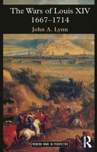 Title: The Wars of Louis XIV 1667-1714 / Edition 1, Author: John A. Lynn