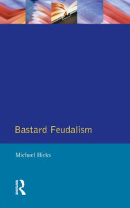 Title: Bastard Feudalism, Author: M.A. Hicks
