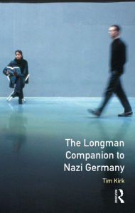 Title: The Longman Companion to Nazi Germany / Edition 1, Author: Tim Kirk